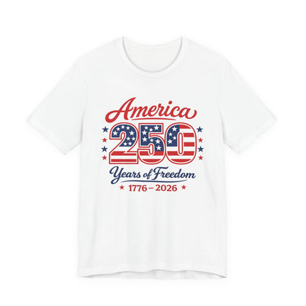 America's 250th Anniversary T-Shirt: 250 Years of Freedom